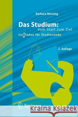 Das Studium: Vom Start Zum Ziel: Lei(d)Tfaden Für Studierende Messing, Barbara 9783642206504 Springer, Berlin