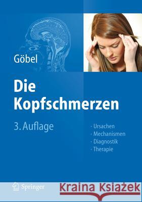 Die Kopfschmerzen: Ursachen, Mechanismen, Diagnostik Und Therapie in Der Praxis Göbel, Hartmut 9783642206948 Springer