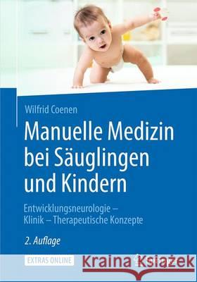 Manuelle Medizin Bei Säuglingen Und Kindern: Entwicklungsneurologie - Klinik - Therapeutische Konzepte Coenen, Wilfrid 9783642207334