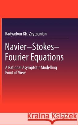 Navier-Stokes-Fourier Equations: A Rational Asymptotic Modelling Point of View Zeytounian, Radyadour Kh 9783642207457 Springer