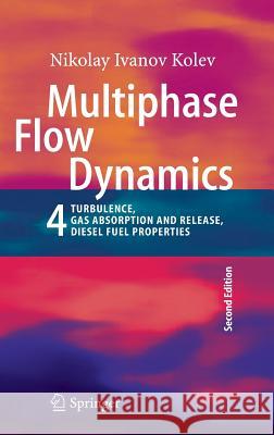 Multiphase Flow Dynamics 4: Turbulence, Gas Adsorption and Release, Diesel Fuel Properties Kolev, Nikolay Ivanov 9783642207488 Springer, Berlin