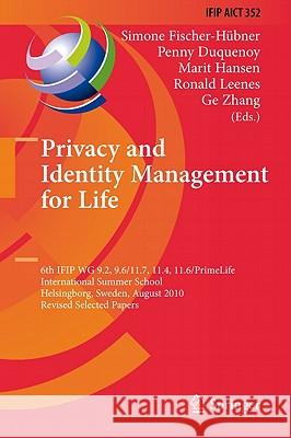 Privacy and Identity Management for Life: 6th IFIP WG 9.2, 9.6/11.7, 11.4, 11.6/PrimeLife International Summer School, Helsingborg, Sweden, August 2-6, 2010, Revised Selected Papers Simone Fischer-Hübner, Penny Duquenoy, Marit Hansen, Ronald Leenes, Ge Zhang 9783642207686 Springer-Verlag Berlin and Heidelberg GmbH & 