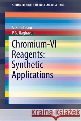 Chromium -VI  Reagents: Synthetic Applications S. Sundaram, P.S. Raghavan 9783642208164 Springer-Verlag Berlin and Heidelberg GmbH & 