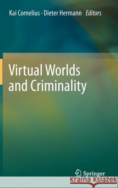 Virtual Worlds and Criminality Kai Cornelius Dieter Hermann 9783642208225