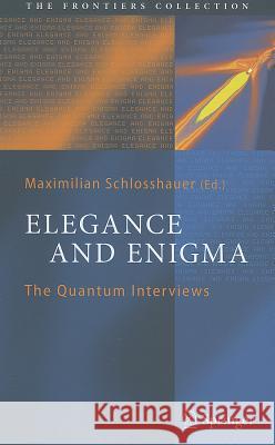 Elegance and Enigma: The Quantum Interviews Schlosshauer, Maximilian 9783642208799 Springer