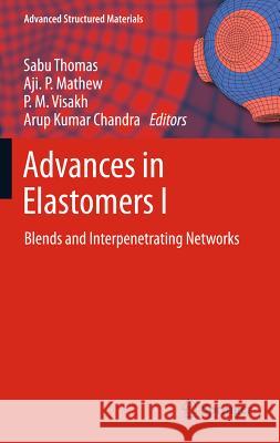 Advances in Elastomers I: Blends and Interpenetrating Networks Visakh, P. M. 9783642209246 Springer, Berlin