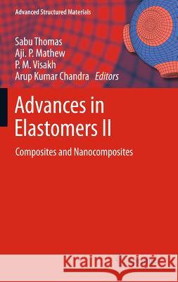 Advances in Elastomers II: Composites and Nanocomposites Visakh, P. M. 9783642209277
