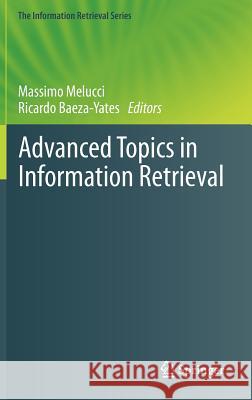 Advanced Topics in Information Retrieval Massimo Melucci, Ricardo Baeza-Yates 9783642209451