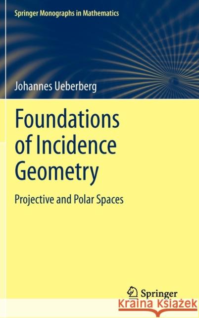 Foundations of Incidence Geometry: Projective and Polar Spaces Johannes Ueberberg 9783642209710 Springer-Verlag Berlin and Heidelberg GmbH & 