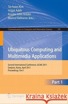 Ubiquitous Computing and Multimedia Applications: Second International Conference, UCMA 2011 Daejeon, Korea, April 13-15, 2011 Proceedings, Part I Kim, Tai-hoon 9783642209741