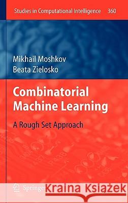 Combinatorial Machine Learning: A Rough Set Approach Moshkov, Mikhail 9783642209949
