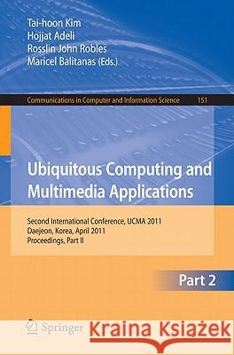 Ubiquitous Computing and Multimedia Applications: Second International Conference, UCMA 2011 Daejeon, Korea, April 13-15, 2011 Proceedings, Part II Kim, Tai-hoon 9783642209970