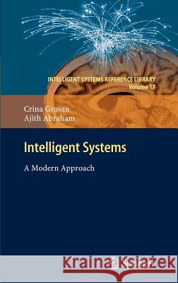 Intelligent Systems: A Modern Approach Crina Grosan, Ajith Abraham 9783642210037 Springer-Verlag Berlin and Heidelberg GmbH & 
