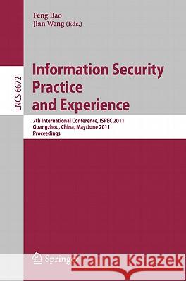 Information Security Practice and Experience: 7th International Conference, ISPEC 2011, Guangzhou, China, May 30-June 1, 2011, Proceedings Bao, Feng 9783642210303 Springer