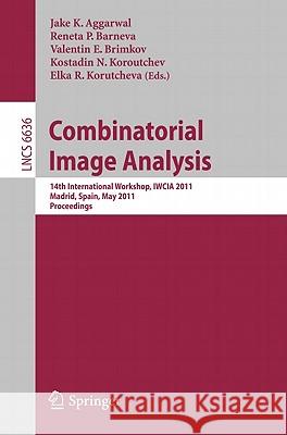 Combinatorial Image Analysis: 14th International Workshop, IWCIA 2011, Madrid, Spain, May 23-25, 2011, Proceedings Aggarwal, Jake K. 9783642210723 Springer