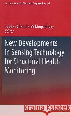 New Developments in Sensing Technology for Structural Health Monitoring Subhas C. Mukhopadhyay 9783642210983 Springer