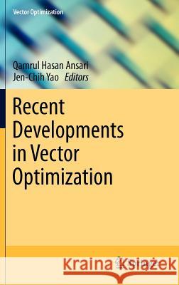 Recent Developments in Vector Optimization Qamrul Hasan Ansari Jen-Chih Yao 9783642211133 Springer