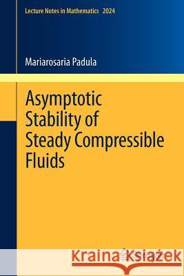 Asymptotic Stability of Steady Compressible Fluids Mariarosaria Padula 9783642211362 Springer-Verlag Berlin and Heidelberg GmbH & 
