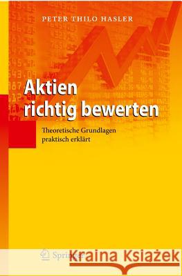 Aktien Richtig Bewerten: Theoretische Grundlagen Praktisch Erklärt Hasler, Peter Thilo 9783642211690