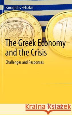 The Greek Economy and the Crisis: Challenges and Responses Petrakis, Panagiotis 9783642211744