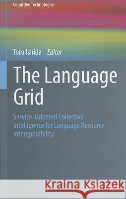 The Language Grid: Service-Oriented Collective Intelligence for Language Resource Interoperability Ishida, Toru 9783642211775 Not Avail