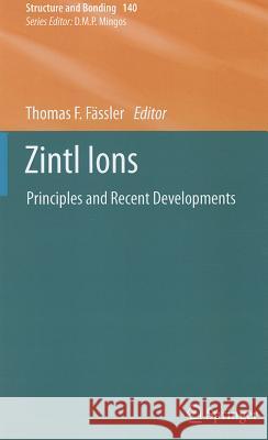 Zintl Ions: Principles and Recent Developments Thomas F. Fässler 9783642211805 Springer-Verlag Berlin and Heidelberg GmbH & 