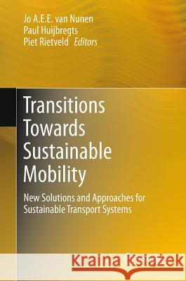 Transitions Towards Sustainable Mobility: New Solutions and Approaches for Sustainable Transport Systems Van Nunen, Jo A. E. E. 9783642211911 Not Avail