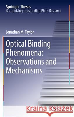 Optical Binding Phenomena: Observations and Mechanisms Jonathan M. Taylor 9783642211942 Not Avail