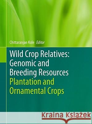 Wild Crop Relatives: Genomic and Breeding Resources: Plantation and Ornamental Crops Kole, Chittaranjan 9783642212000