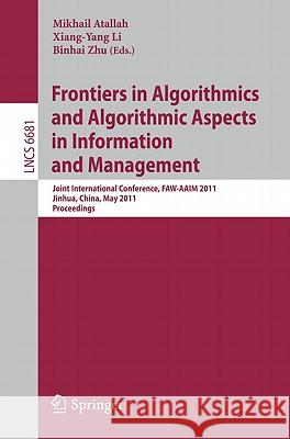 Frontiers in Algorithmics and Algorithmic Aspects in Information and Management: Joint International Conference, Faw-Aaim 2011, Jinhua, China, May 28- Atallah, Mikhail 9783642212031