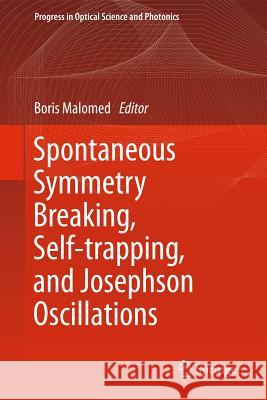 Spontaneous Symmetry Breaking, Self-Trapping, and Josephson Oscillations Boris A. Malomed 9783642212062 Springer