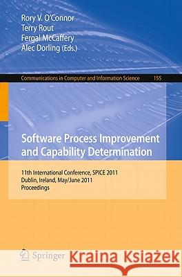 Software Process Improvement and Capability Determination: 11th International Conference, Spice 2011, Dublin, Ireland, May 30 - June 1, 2011. Proceedi O'Connor, Rory 9783642212321 Springer