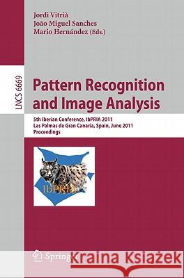 Pattern Recognition and Image Analysis: 5th Iberian Conference, IbPRIA 2011, Las Palmas de Gran Canaria, Spain, June 8-10, 2011, Proceedings Vitria, Jordi 9783642212567