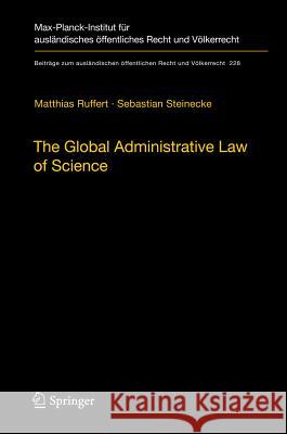 The Global Administrative Law of Science Matthias Ruffert, Sebastian Steinecke, Jana Mühlisch 9783642213588