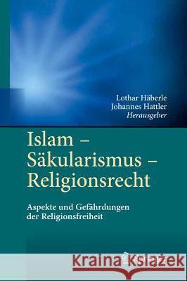 Islam - Säkularismus - Religionsrecht: Aspekte Und Gefährdungen Der Religionsfreiheit Häberle, Lothar 9783642213663 Springer, Berlin