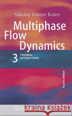 Multiphase Flow Dynamics 3: Thermal Interactions Kolev, Nikolay Ivanov 9783642213717 Springer, Berlin