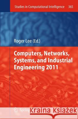 Computers, Networks, Systems, and Industrial Engineering 2011 Roger Lee 9783642213748 Springer-Verlag Berlin and Heidelberg GmbH & 