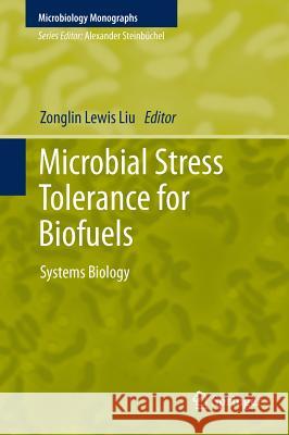 Microbial Stress Tolerance for Biofuels: Systems Biology Zonglin Lewis Liu 9783642214660 Springer-Verlag Berlin and Heidelberg GmbH & 