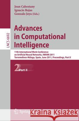 Advances in Computational Intelligence: 11th International Work-Conference on Artificial Neural Networks, Iwann 2011, Torremolinos-Málaga, Spain, June Cabestany, Joan 9783642214974 Springer