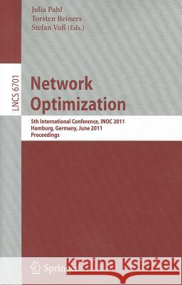 Network Optimization: 5th International Conference, INOC 2011, Hamburg, Germany, June 13-16, 2011, Proceedings Pahl, Julia 9783642215261 Springer