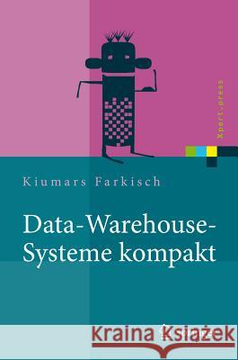 Data-Warehouse-Systeme Kompakt: Aufbau, Architektur, Grundfunktionen Farkisch, Kiumars 9783642215322 Springer