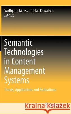 Semantic Technologies in Content Management Systems: Trends, Applications and Evaluations Maass, Wolfgang 9783642215490