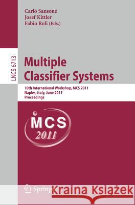 Multiple Classifier Systems: 10th International Workshop, MCS 2011, Naples, Italy, June 15-17, 2011. Proceedings Sansone, Carlo 9783642215568