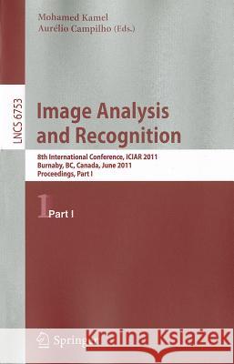 Image Analysis and Recognition: 8th International Conference, ICIAR 2011, Burnaby, BC, Canada, June 22-24, 2011. Proceedings, Part I Mohamed Kamel, Aurelio Campilho 9783642215926