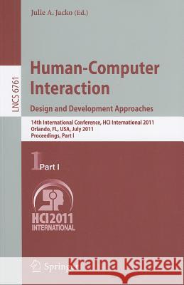Human-Computer Interaction: Design and Development Approaches: 14th International Conference, Hci International 2011, Orlando, Fl, Usa, July 9-14, 201 Jacko, Julie A. 9783642216015 Springer