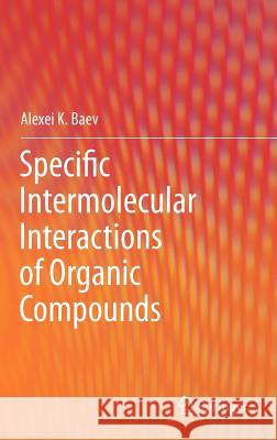 Specific Intermolecular Interactions of Organic Compounds Alexei K. Baev 9783642216213 Springer