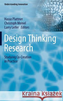 Design Thinking Research: Studying Co-Creation in Practice Plattner, Hasso 9783642216428 Springer