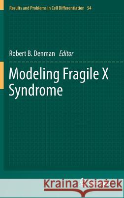 Modeling Fragile X Syndrome Robert B. Denman   9783642216480 Springer-Verlag Berlin and Heidelberg GmbH & 