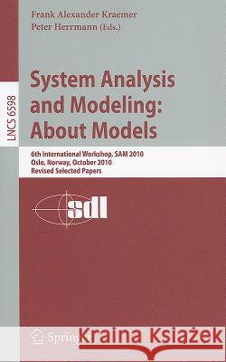 System Analysis and Modeling: About Models: 6th International Workshop, SAM 2010, Oslo, Norway, October 4-5, 2010, Revised Selected Papers Kraemer, Frank Alexander 9783642216510 Springer