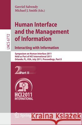 Human Interface and the Management of Information. Interacting with Information: Symposium on Human Interface 2011, Held as Part of Hci International Salvendy, Gavriel 9783642216688